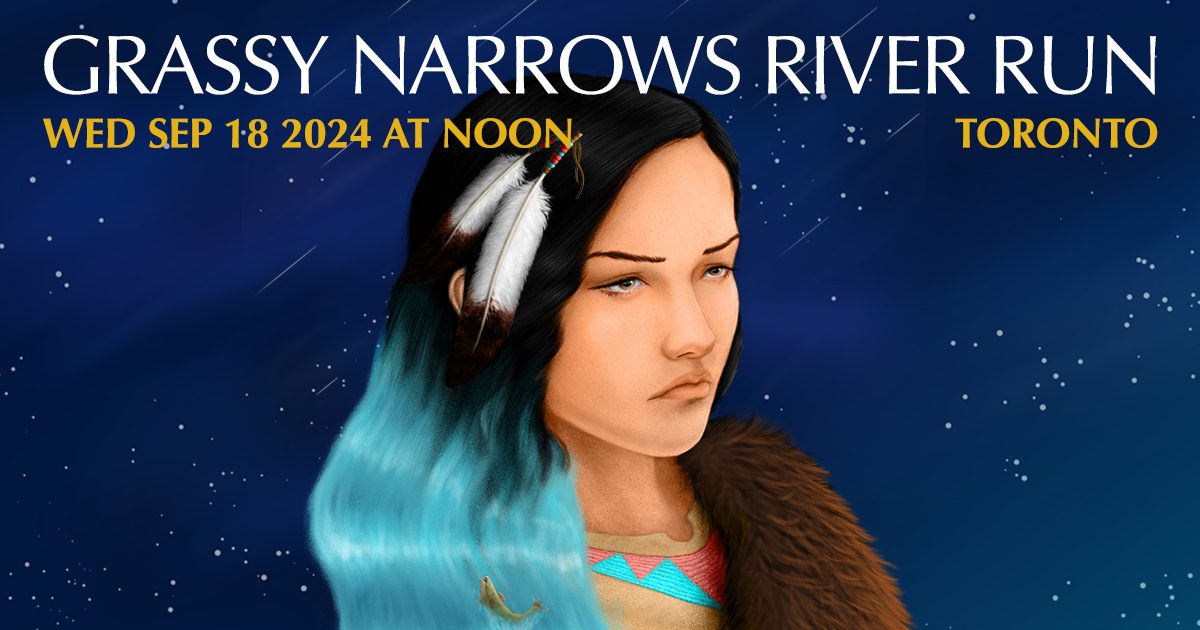 Text: Grassy Narrows River Run Wed Sep 18 2024 at noon Toronto. Image: Painted image of woman with long black hair with two feathers, and a beaded shirt against a starry night background